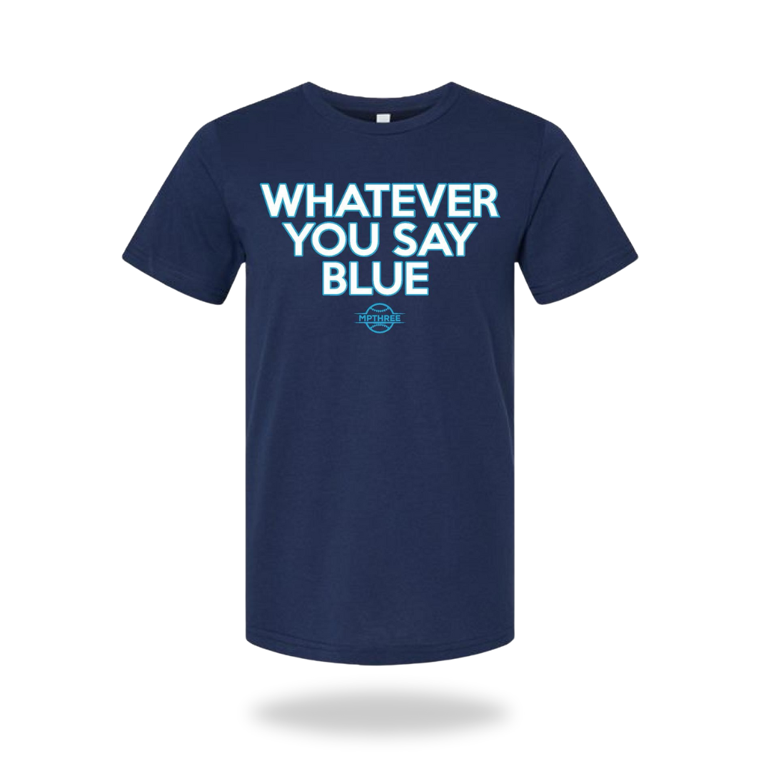 Whatever You Say Blue - MPTHREE Baseball Shirt