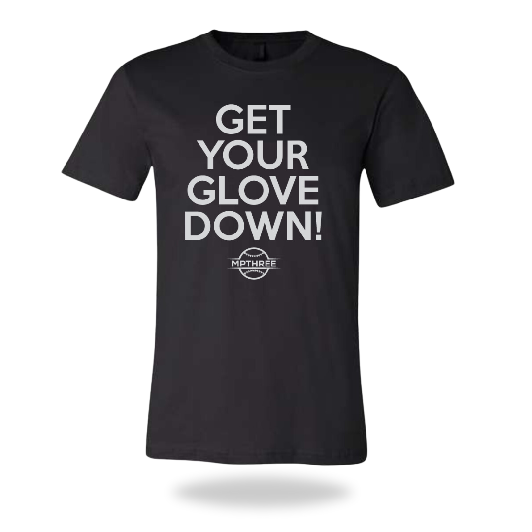 Get Your Glove Down - MPTHREE Baseball Shirt – mpthreebaseball.com