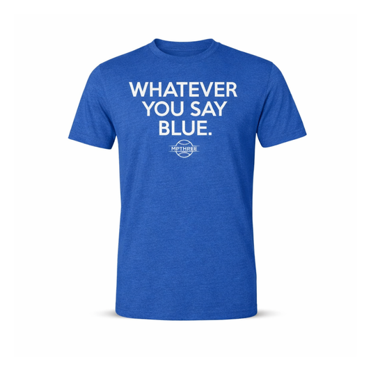 Whatever You Say Blue