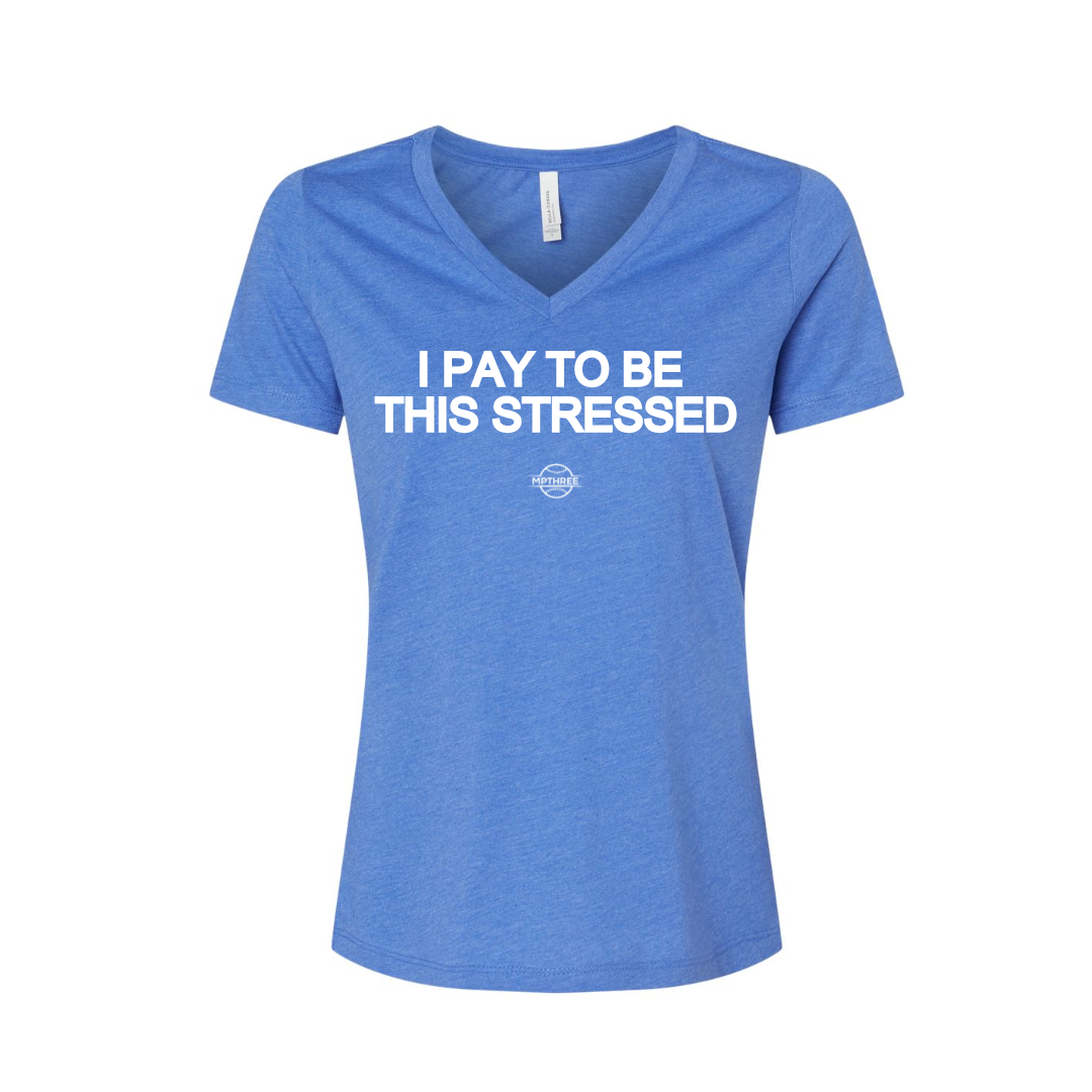 I Pay To Be This Stressed-Ladies Relaxed Heather CVC Jersey V-Neck T-Shirt