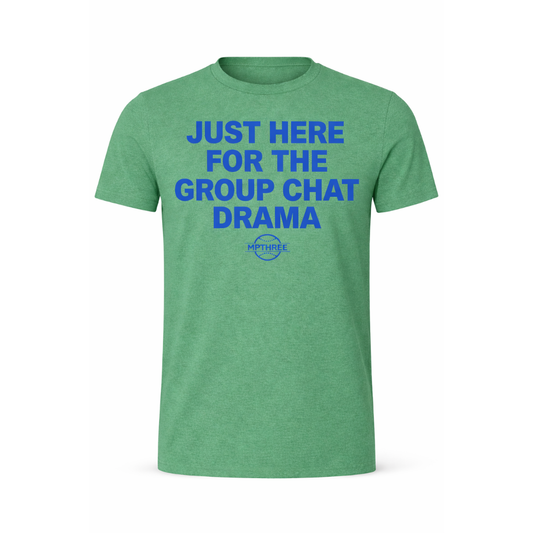 Just Here For The Group Chat Drama