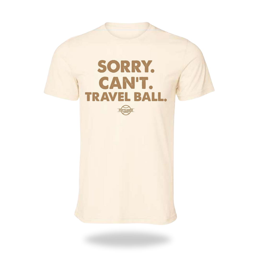 Sorry. Can't. Travel Ball
