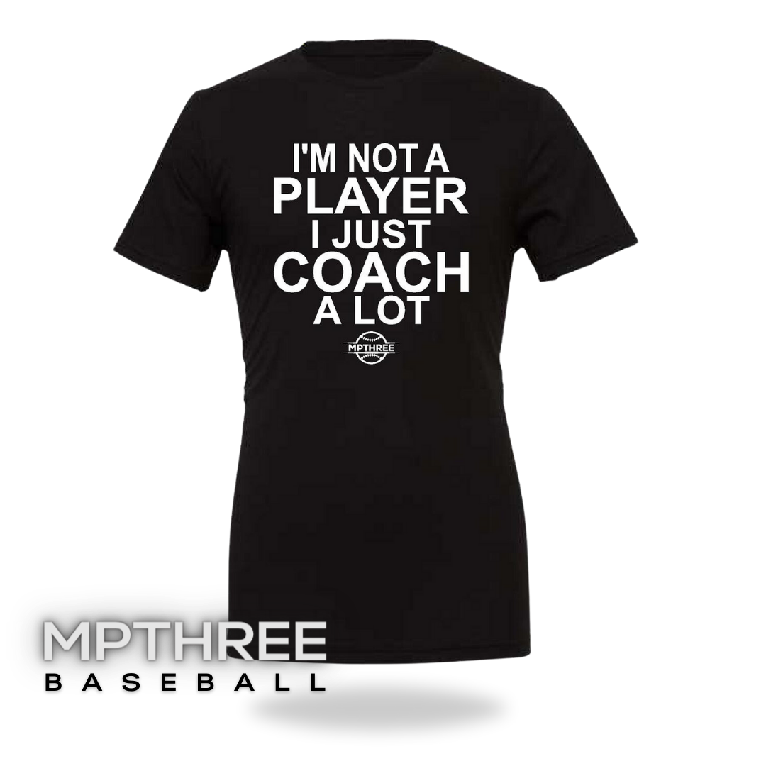 I'm not a player I just coach a lot - MPTHREE Baseball Shirt