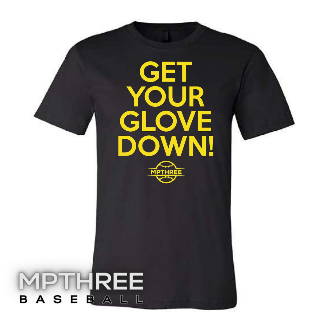 Get Your Glove Down - MPTHREE Baseball Shirt